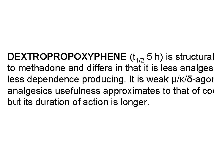 DEXTROPROPOXYPHENE (t 1/2 5 h) is structural to methadone and differs in that it