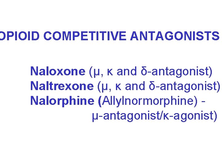 OPIOID COMPETITIVE ANTAGONISTS Naloxone (μ, κ and δ-antagonist) Naltrexone (μ, κ and δ-antagonist) Nalorphine