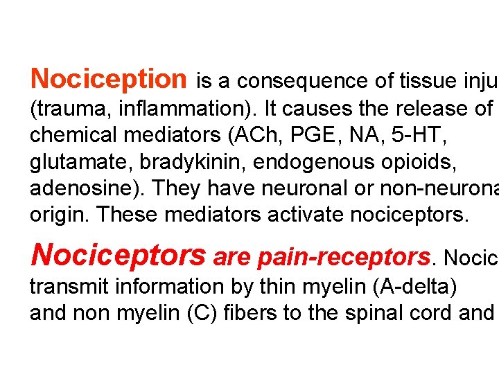 Nociception is a consequence of tissue injur (trauma, inflammation). It causes the release of