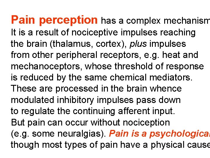 Pain perception has a complex mechanism It is a result of nociceptive impulses reaching