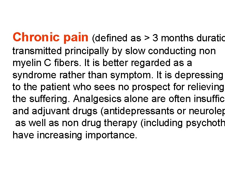 Chronic pain (defined as > 3 months duratio transmitted principally by slow conducting non