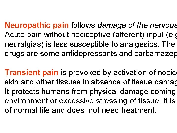 Neuropathic pain follows damage of the nervous Acute pain without nociceptive (afferent) input (e.