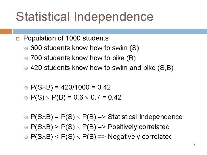 Statistical Independence Population of 1000 students 600 students know how to swim (S) 700