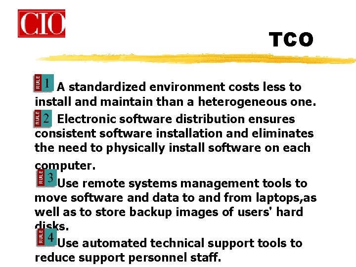 TCO A standardized environment costs less to install and maintain than a heterogeneous one. TCO A standardized environment costs less to install and maintain than a heterogeneous one.
