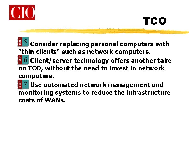TCO Consider replacing personal computers with "thin clients" such as network computers. Client/server technology TCO Consider replacing personal computers with "thin clients" such as network computers. Client/server technology