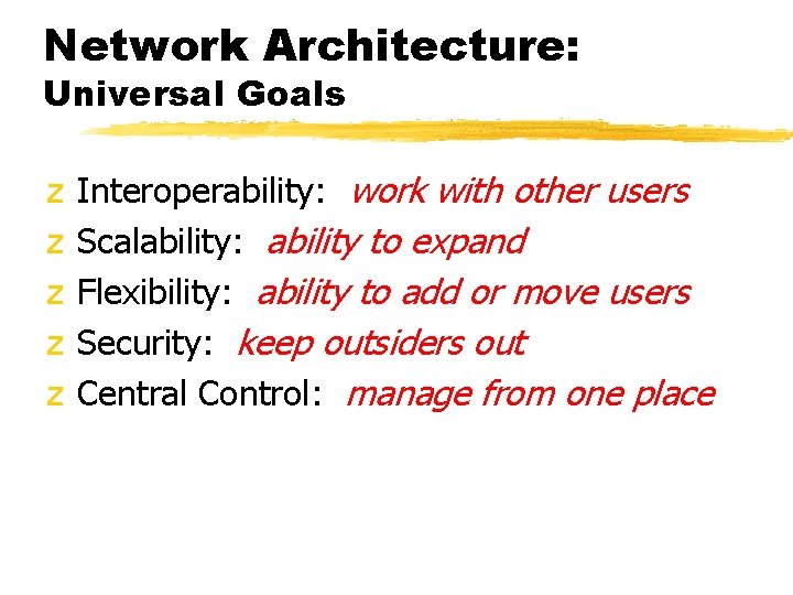 Network Architecture: Universal Goals z z z Interoperability: work with other users Scalability: ability Network Architecture: Universal Goals z z z Interoperability: work with other users Scalability: ability