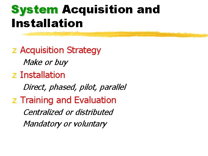 System Acquisition and Installation z Acquisition Strategy Make or buy z Installation Direct, phased, System Acquisition and Installation z Acquisition Strategy Make or buy z Installation Direct, phased,