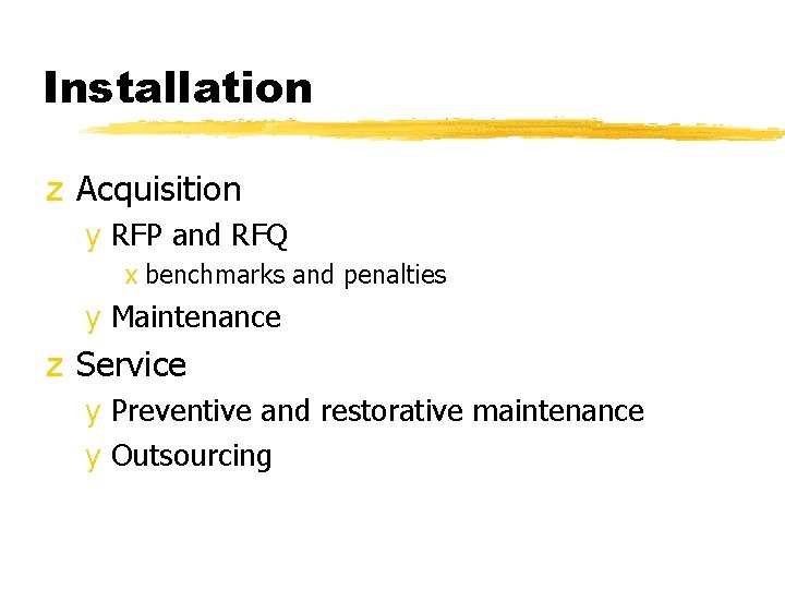 Installation z Acquisition y RFP and RFQ x benchmarks and penalties y Maintenance z Installation z Acquisition y RFP and RFQ x benchmarks and penalties y Maintenance z