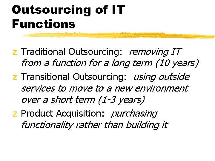 Outsourcing of IT Functions z Traditional Outsourcing: removing IT from a function for a Outsourcing of IT Functions z Traditional Outsourcing: removing IT from a function for a