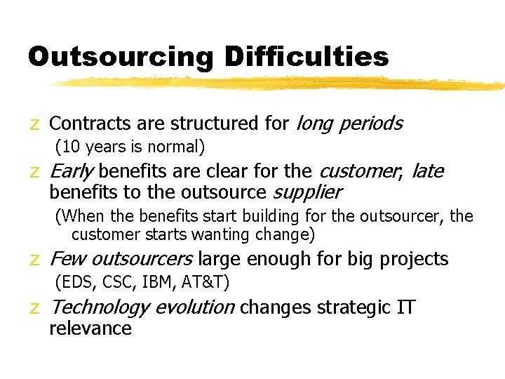 Outsourcing Difficulties z Contracts are structured for long periods (10 years is normal) z Outsourcing Difficulties z Contracts are structured for long periods (10 years is normal) z