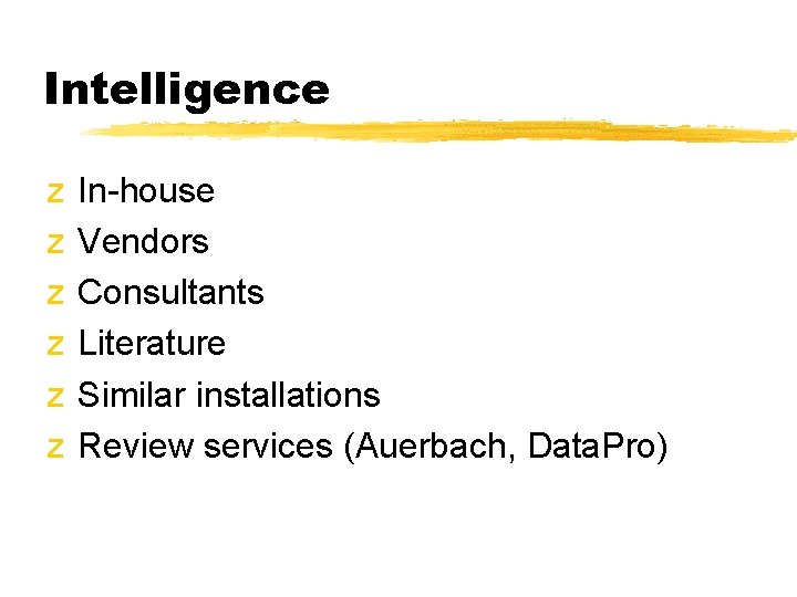 Intelligence z z z In-house Vendors Consultants Literature Similar installations Review services (Auerbach, Data. Intelligence z z z In-house Vendors Consultants Literature Similar installations Review services (Auerbach, Data.