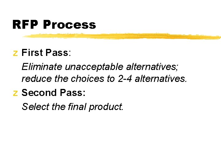 RFP Process z First Pass: Eliminate unacceptable alternatives; reduce the choices to 2 -4 RFP Process z First Pass: Eliminate unacceptable alternatives; reduce the choices to 2 -4