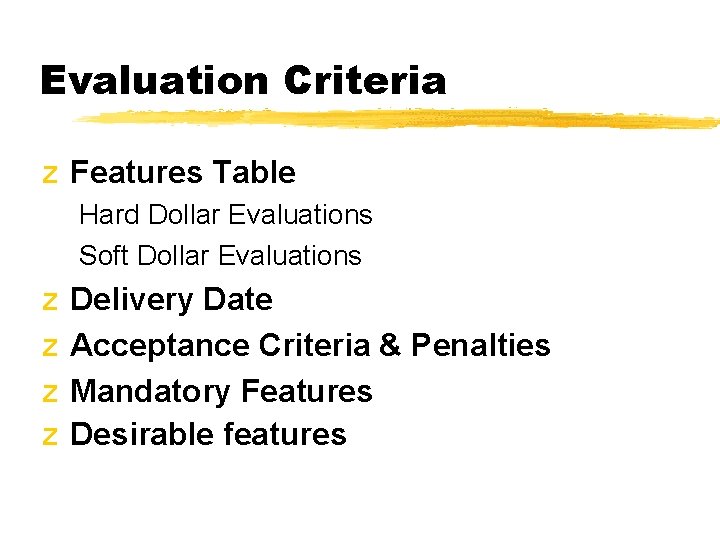 Evaluation Criteria z Features Table Hard Dollar Evaluations Soft Dollar Evaluations z z Delivery Evaluation Criteria z Features Table Hard Dollar Evaluations Soft Dollar Evaluations z z Delivery