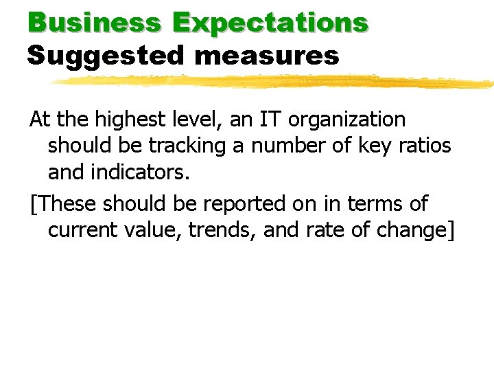 Business Expectations Suggested measures At the highest level, an IT organization should be tracking Business Expectations Suggested measures At the highest level, an IT organization should be tracking