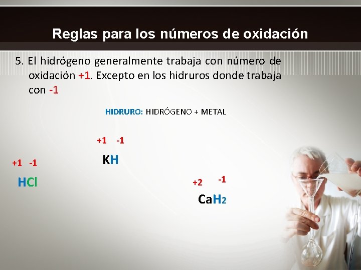 Reglas para los números de oxidación 5. El hidrógeno generalmente trabaja con número de