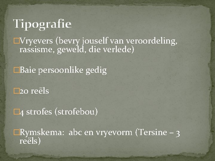 Tipografie �Vryevers (bevry jouself van veroordeling, rassisme, geweld, die verlede) �Baie persoonlike gedig �