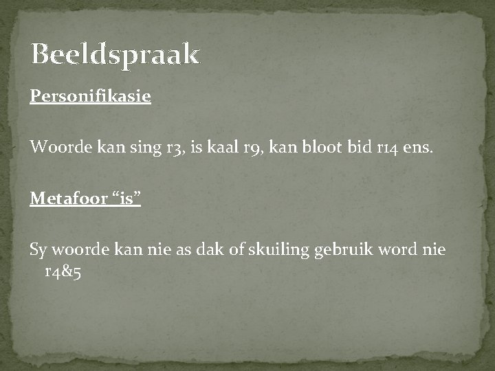 Beeldspraak Personifikasie Woorde kan sing r 3, is kaal r 9, kan bloot bid