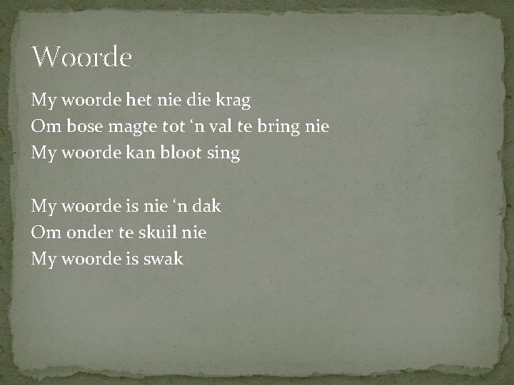 Woorde My woorde het nie die krag Om bose magte tot ‘n val te