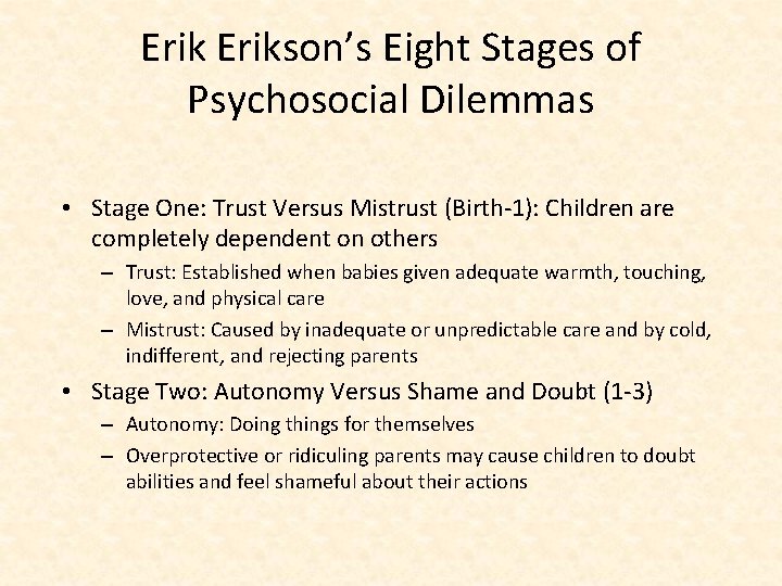 Erikson’s Eight Stages of Psychosocial Dilemmas • Stage One: Trust Versus Mistrust (Birth-1): Children