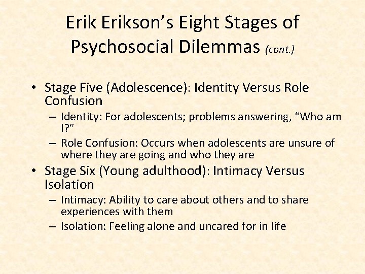 Erikson’s Eight Stages of Psychosocial Dilemmas (cont. ) • Stage Five (Adolescence): Identity Versus