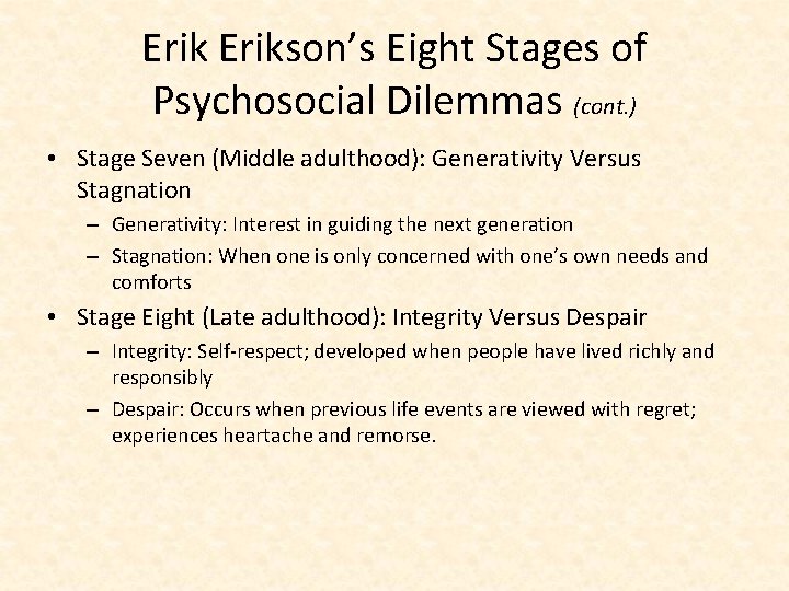 Erikson’s Eight Stages of Psychosocial Dilemmas (cont. ) • Stage Seven (Middle adulthood): Generativity