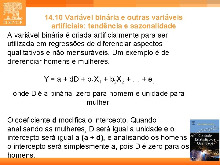 14. 10 Variável binária e outras variáveis artificiais: tendência e sazonalidade A variável binária 14. 10 Variável binária e outras variáveis artificiais: tendência e sazonalidade A variável binária
