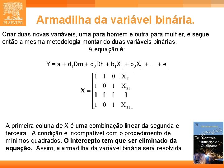 Armadilha da variável binária. Criar duas novas variáveis, uma para homem e outra para Armadilha da variável binária. Criar duas novas variáveis, uma para homem e outra para