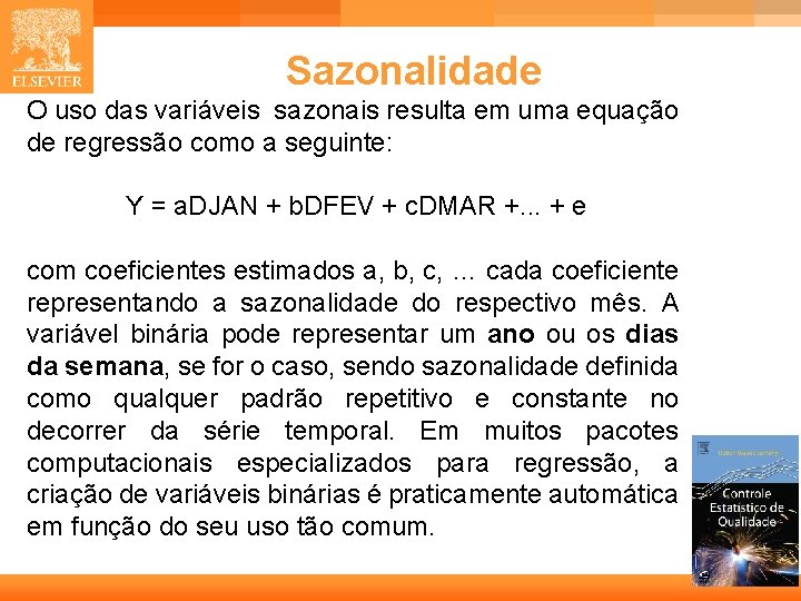Sazonalidade O uso das variáveis sazonais resulta em uma equação de regressão como a Sazonalidade O uso das variáveis sazonais resulta em uma equação de regressão como a