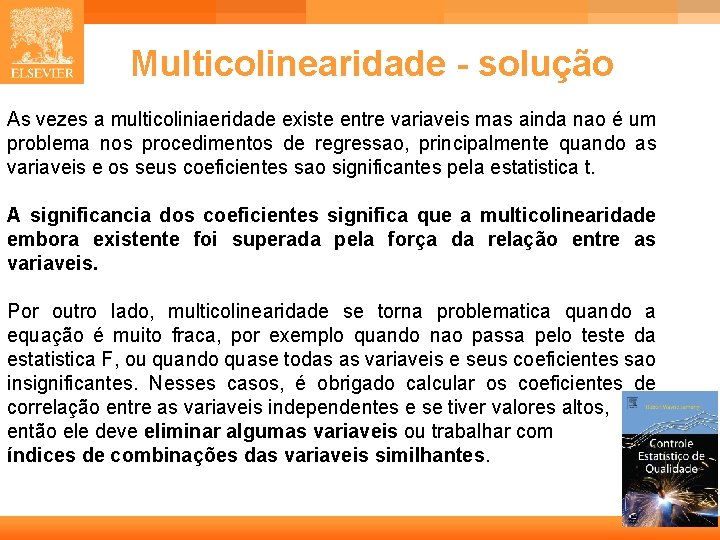 Multicolinearidade - solução As vezes a multicoliniaeridade existe entre variaveis mas ainda nao é Multicolinearidade - solução As vezes a multicoliniaeridade existe entre variaveis mas ainda nao é