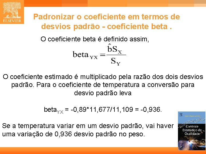 Padronizar o coeficiente em termos de desvios padrão - coeficiente beta. O coeficiente beta Padronizar o coeficiente em termos de desvios padrão - coeficiente beta. O coeficiente beta