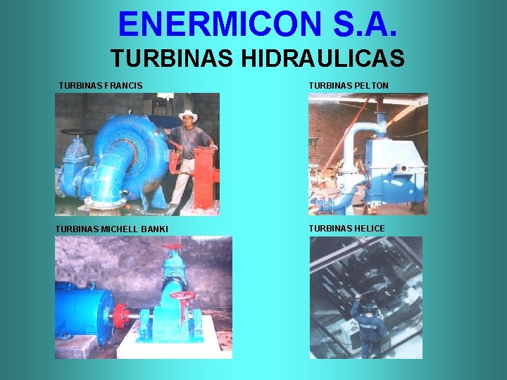 ENERMICON S. A. TURBINAS HIDRAULICAS TURBINAS FRANCIS TURBINAS MICHELL BANKI TURBINAS PELTON TURBINAS HELICE