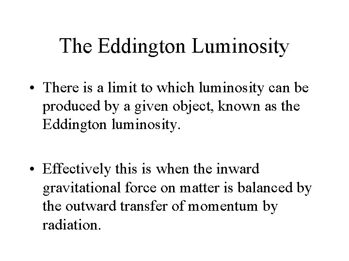 The Eddington Luminosity • There is a limit to which luminosity can be produced