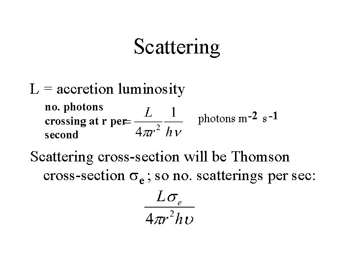 Scattering L = accretion luminosity no. photons crossing at r per second photons m