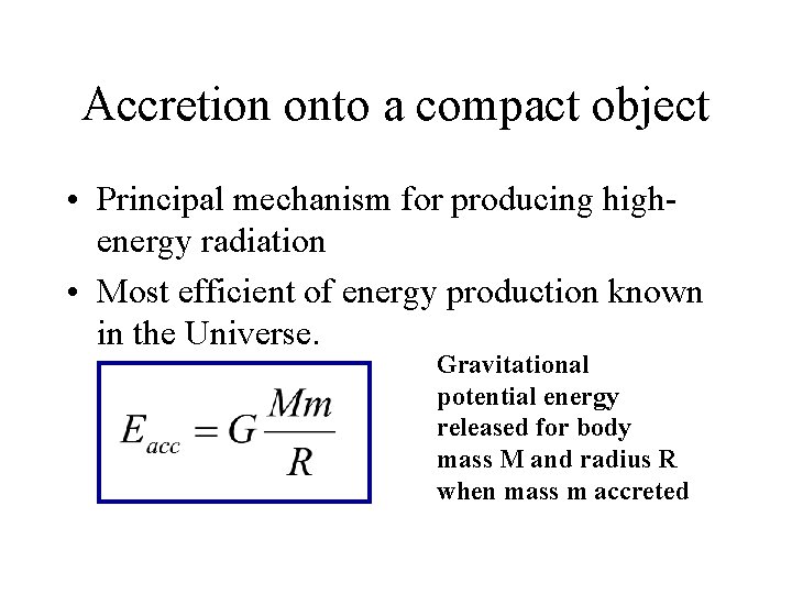 Accretion onto a compact object • Principal mechanism for producing highenergy radiation • Most