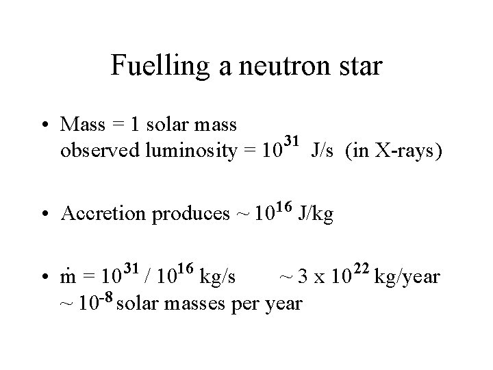 Fuelling a neutron star • Mass = 1 solar mass 31 observed luminosity =