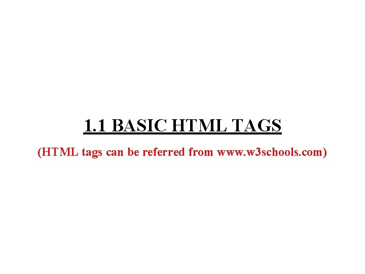 1. 1 BASIC HTML TAGS (HTML tags can be referred from www. w 3