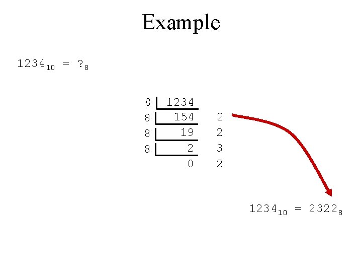 Example 123410 = ? 8 8 8 1234 154 19 2 0 2 2