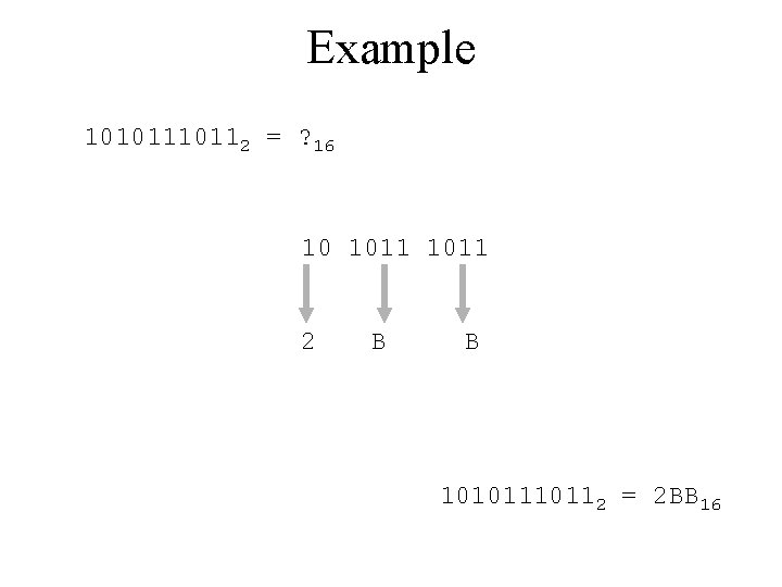 Example 1010112 = ? 16 10 1011 2 B B 1010112 = 2 BB