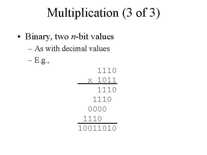 Multiplication (3 of 3) • Binary, two n-bit values – As with decimal values