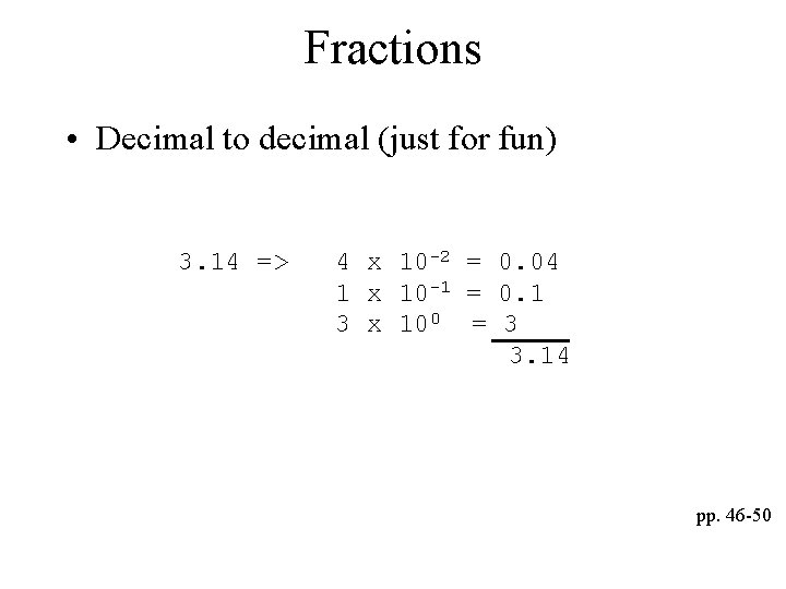 Fractions • Decimal to decimal (just for fun) 3. 14 => 4 x 10