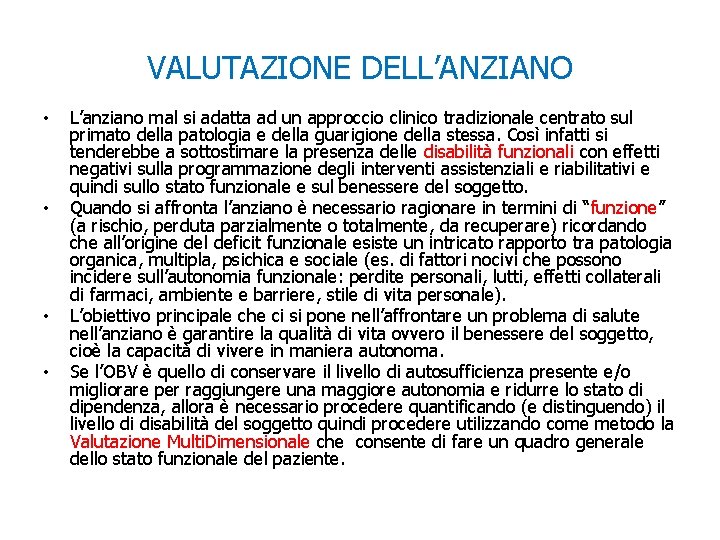 VALUTAZIONE DELL’ANZIANO • • L’anziano mal si adatta ad un approccio clinico tradizionale centrato