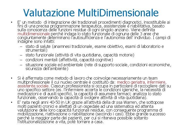 Valutazione Multi. Dimensionale • E’ un metodo di integrazione dei tradizionali procedimenti diagnostici, insostituibile