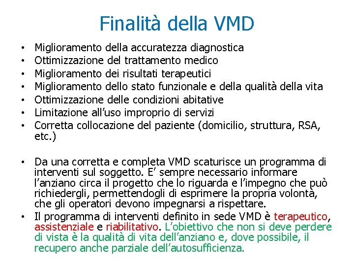 Finalità della VMD • • Miglioramento della accuratezza diagnostica Ottimizzazione del trattamento medico Miglioramento