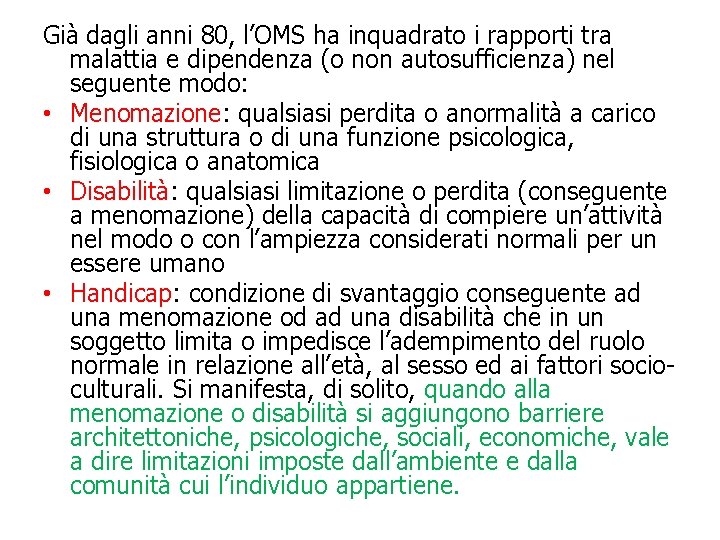 Già dagli anni 80, l’OMS ha inquadrato i rapporti tra malattia e dipendenza (o