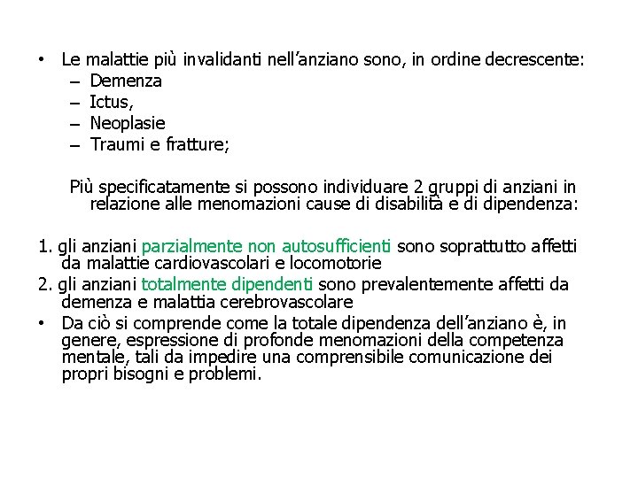  • Le – – malattie più invalidanti nell’anziano sono, in ordine decrescente: Demenza