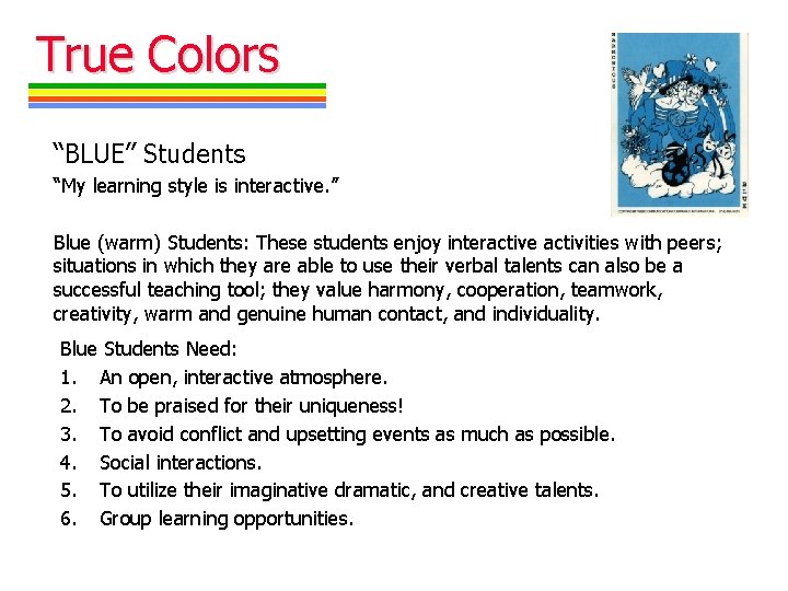 True Colors “BLUE” Students “My learning style is interactive. ” Blue (warm) Students: These