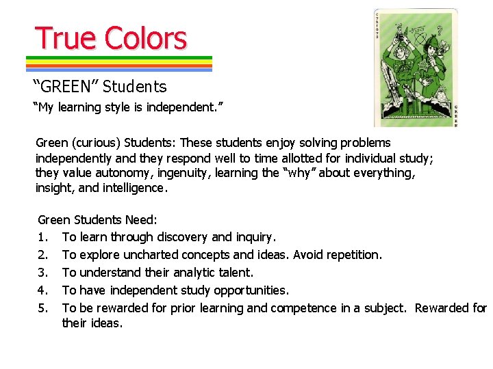 True Colors “GREEN” Students “My learning style is independent. ” Green (curious) Students: These