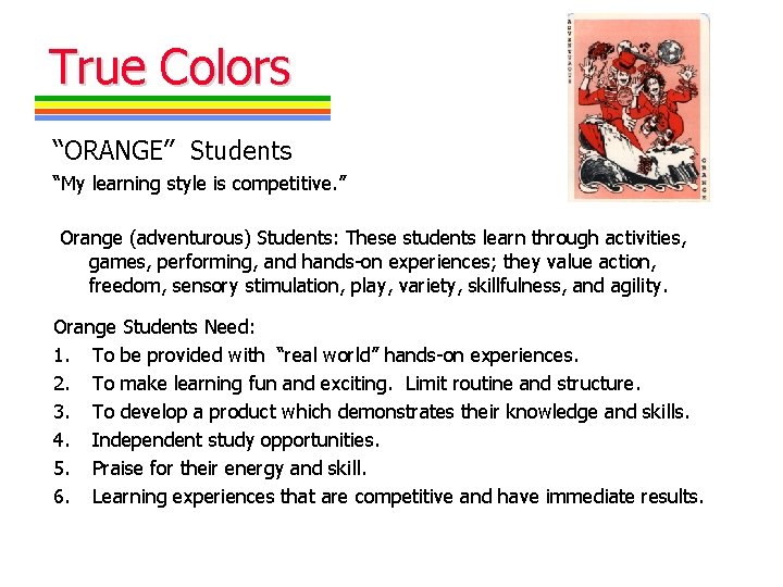 True Colors “ORANGE” Students “My learning style is competitive. ” Orange (adventurous) Students: These