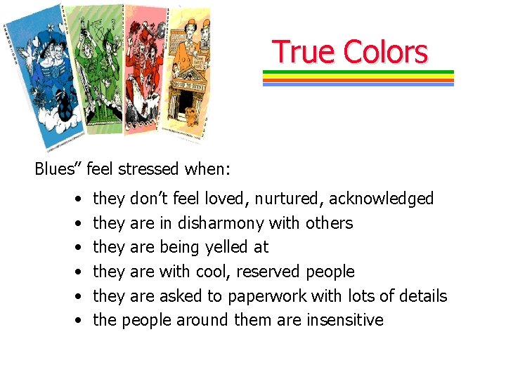 True Colors Blues” feel stressed when: • • • they don’t feel loved, nurtured,