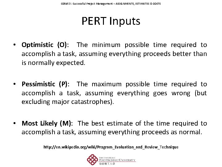 SD 5953: Successful Project Management – ASSIGNMENTS, ESTIMATES & COSTS PERT Inputs • Optimistic